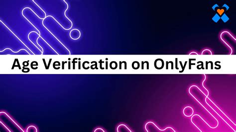 onlyfans alter verifizieren|OnlyFans — Age Verification, Costs, and User Risks